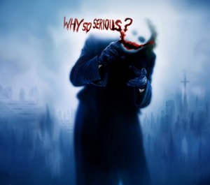 why so serious